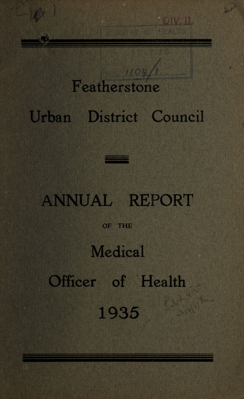 Fcatherstone Urban District Council ANNUAL REPORT OF THE Medical Officer of Health 1935