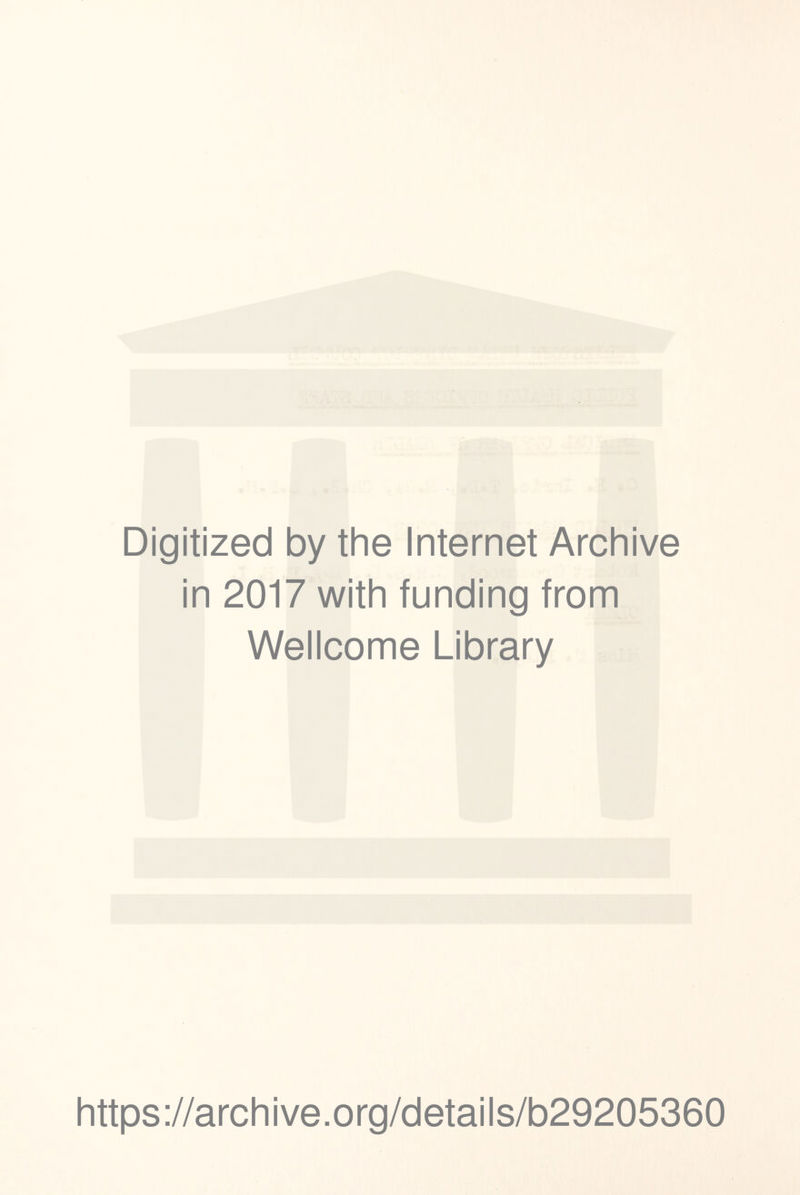 Digitized by the Internet Archive in 2017 with funding from Wellcome Library https://archive.org/details/b29205360