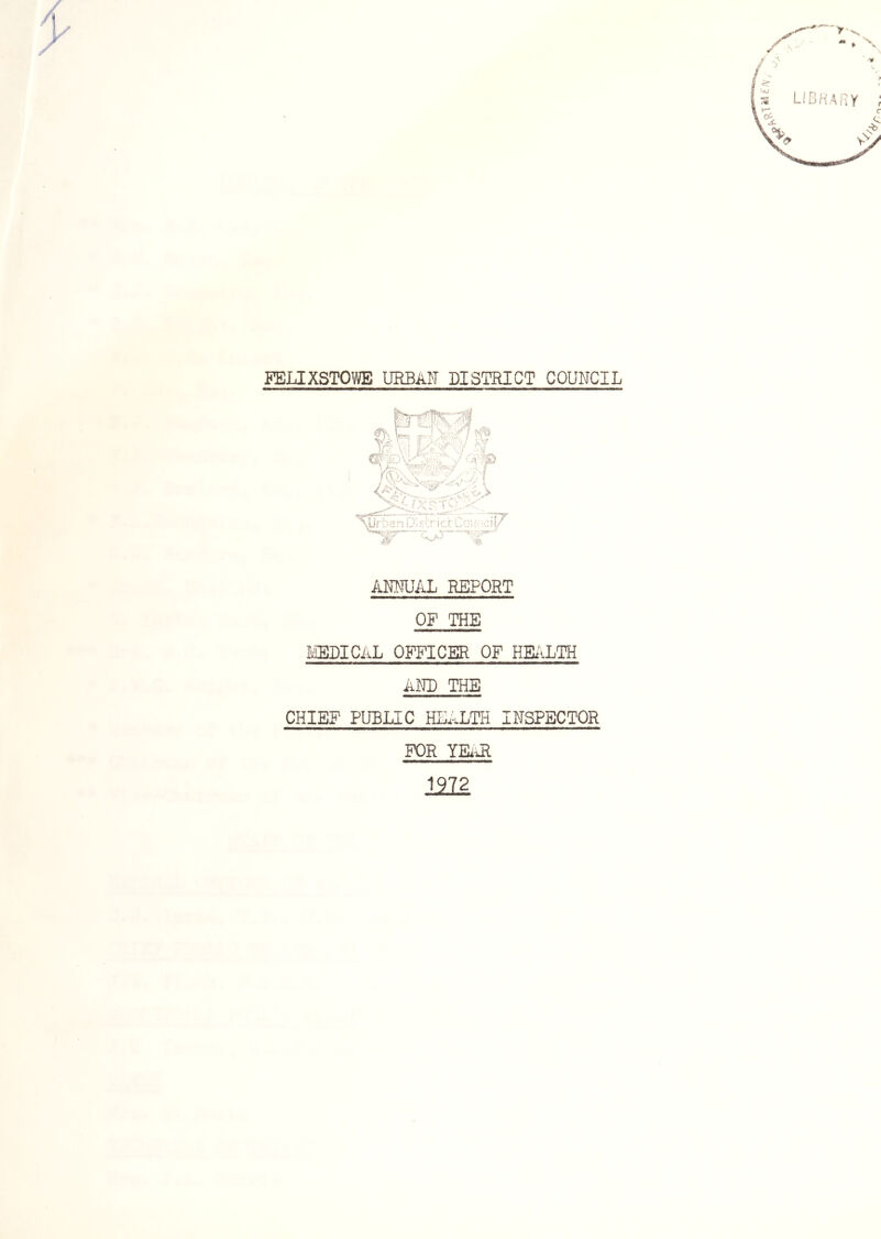 FELIXSTOWE URBAI'I DISTRICT COUNCIL AMUiUL REPORT OF THE laEDICAL OFFICER OF HE.<.LTH ATO THE CHIEF PUBLIC HE.-.LTH INSPECTOR FOR YEiJl 1112