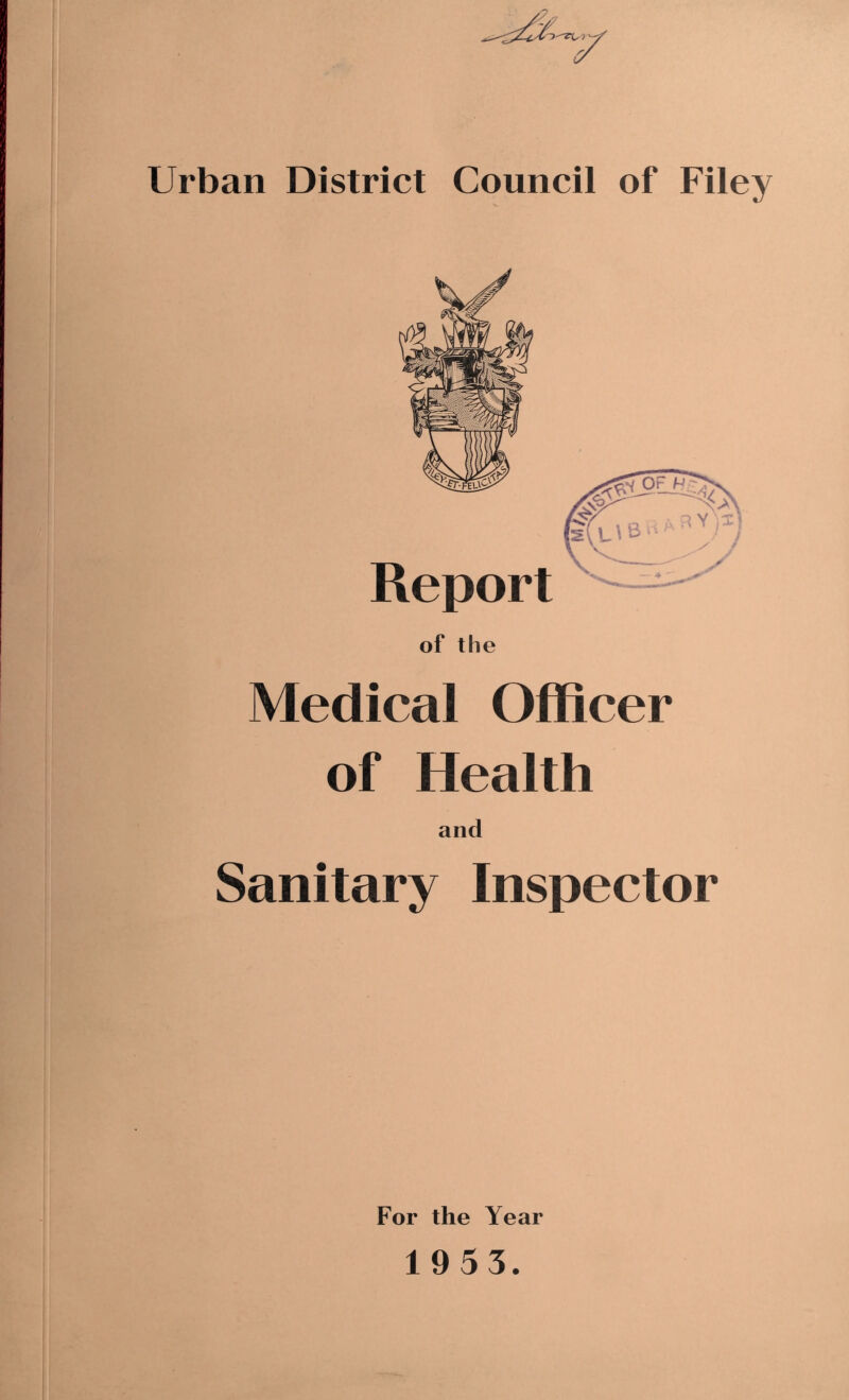 Urban District Council of Filey Medical Officer of Health and Sanitary Inspector For the Year 1953.