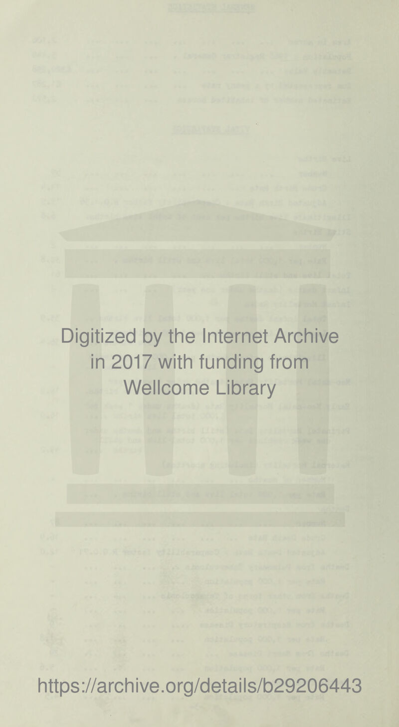 Digitized by the Internet Archive in 2017 with funding from Wellcome Library https ://arch i ve. o rg/detai Is/b29206443