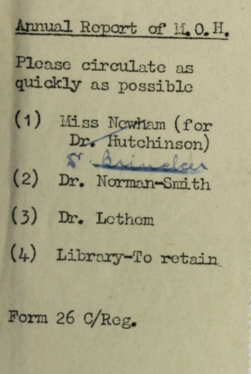 Please circulate as quickly as possible (1) lliss Npwham (for Djv liutchinson) (2) Dr, Norman-SEith (3) Hr, Lcthom (^) Libreuy-To retain Form 26 C/Rog.