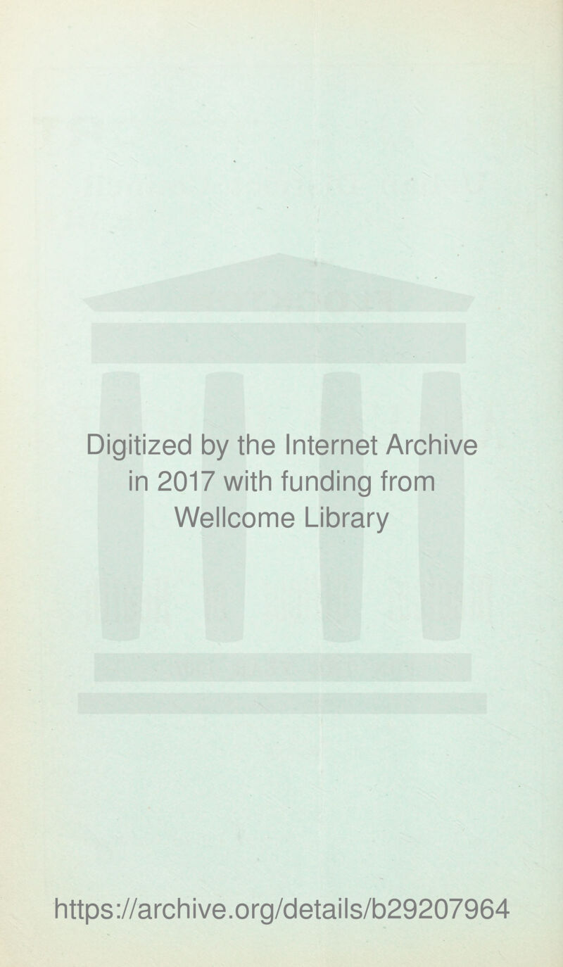 Digitized by the Internet Archive in 2017 with funding from Wellcome Library https://archive.org/details/b29207964