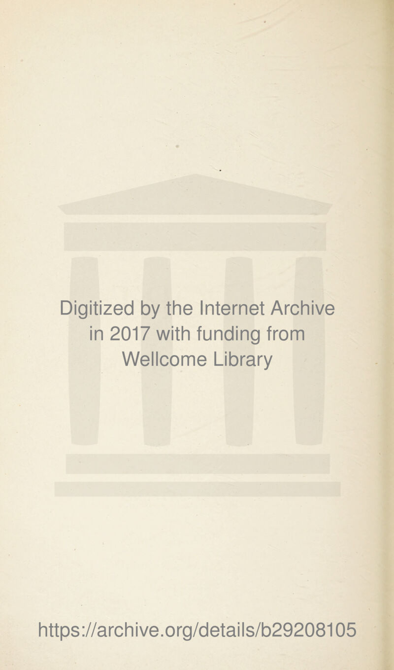 Digitized by the Internet Archive in 2017 with funding from Wellcome Library https://archive.org/details/b29208105