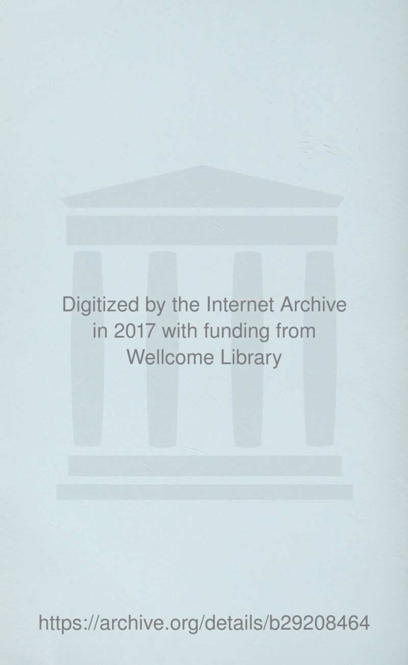 Digitized by the Internet Archive in 2017 with funding from Wellcome Library https://archive.org/details/b29208464