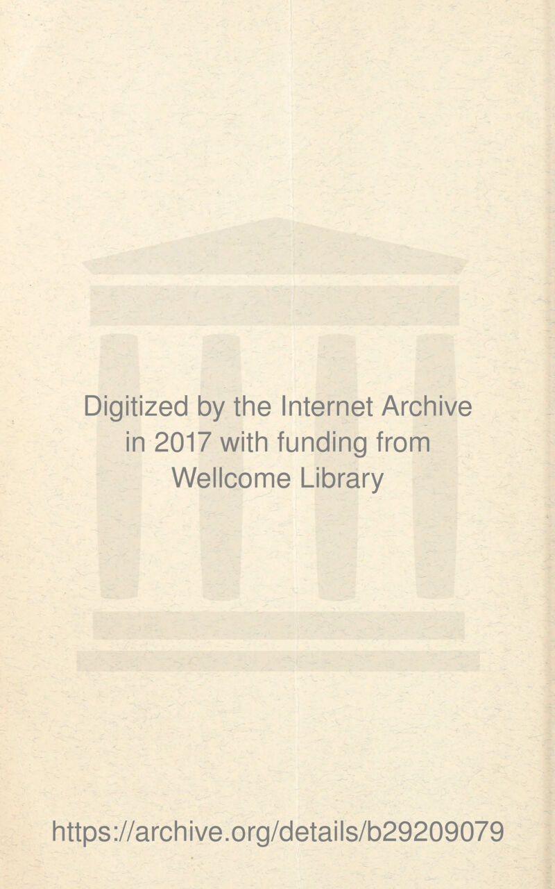 Digitized by the Internet Archive in 2017 with funding from Wellcome Library https://archive.org/details/b29209079