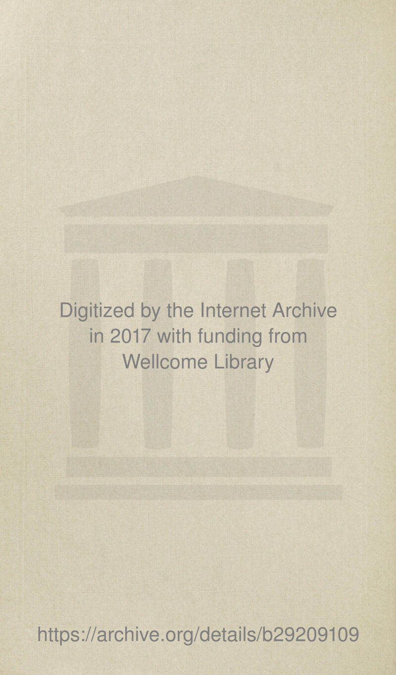 Digitized by the Internet Archive in 2017 with funding from Wellcome Library https://archive.org/details/b29209109