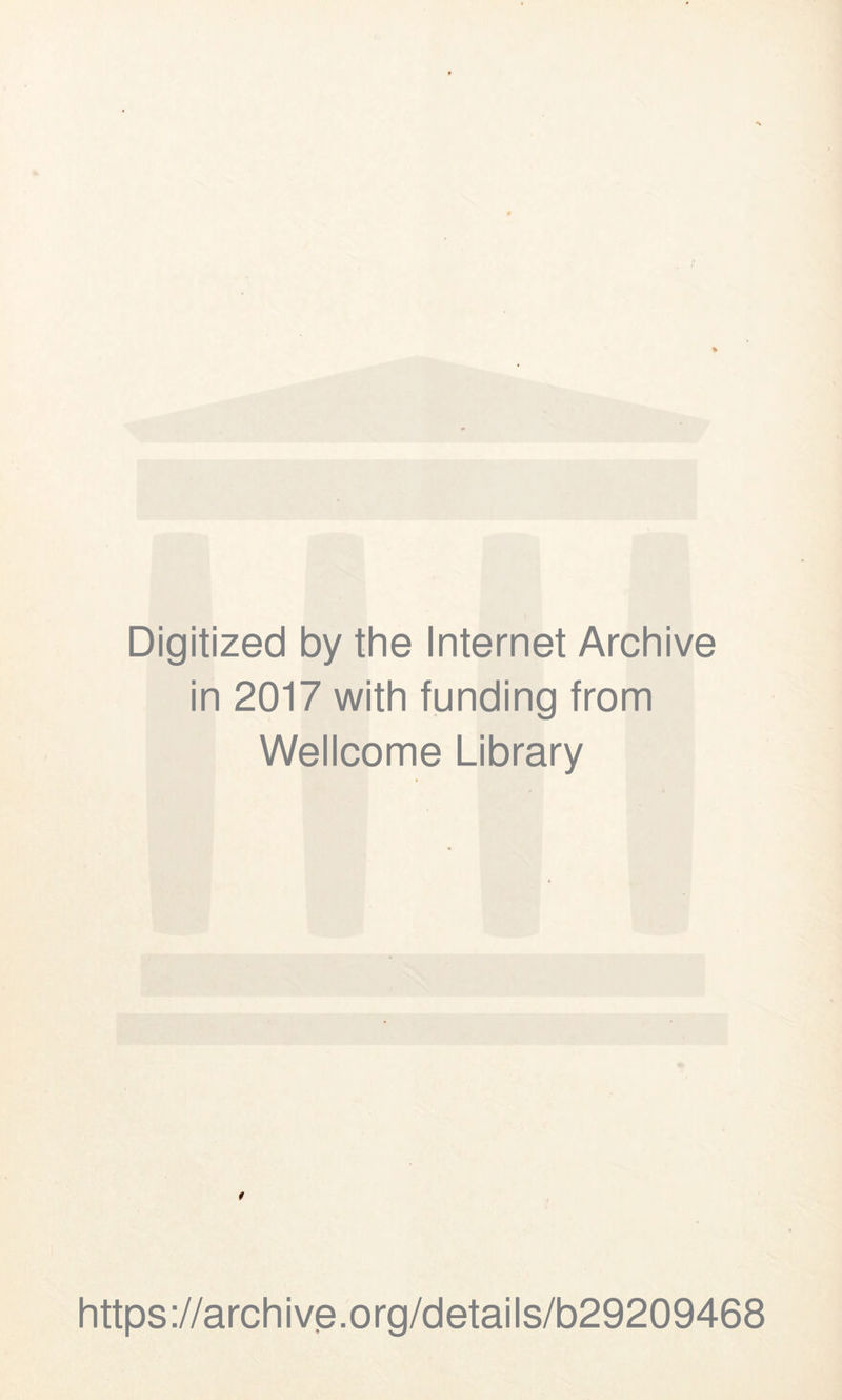 Digitized by the Internet Archive in 2017 with funding from Wellcome Library https://archive.org/details/b29209468