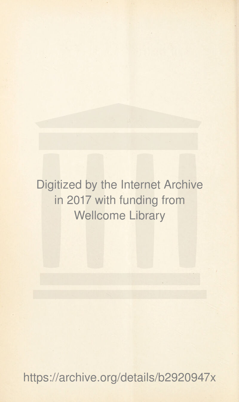 Digitized by the Internet Archive in 2017 with funding from Wellcome Library https://archive.org/details/b2920947x