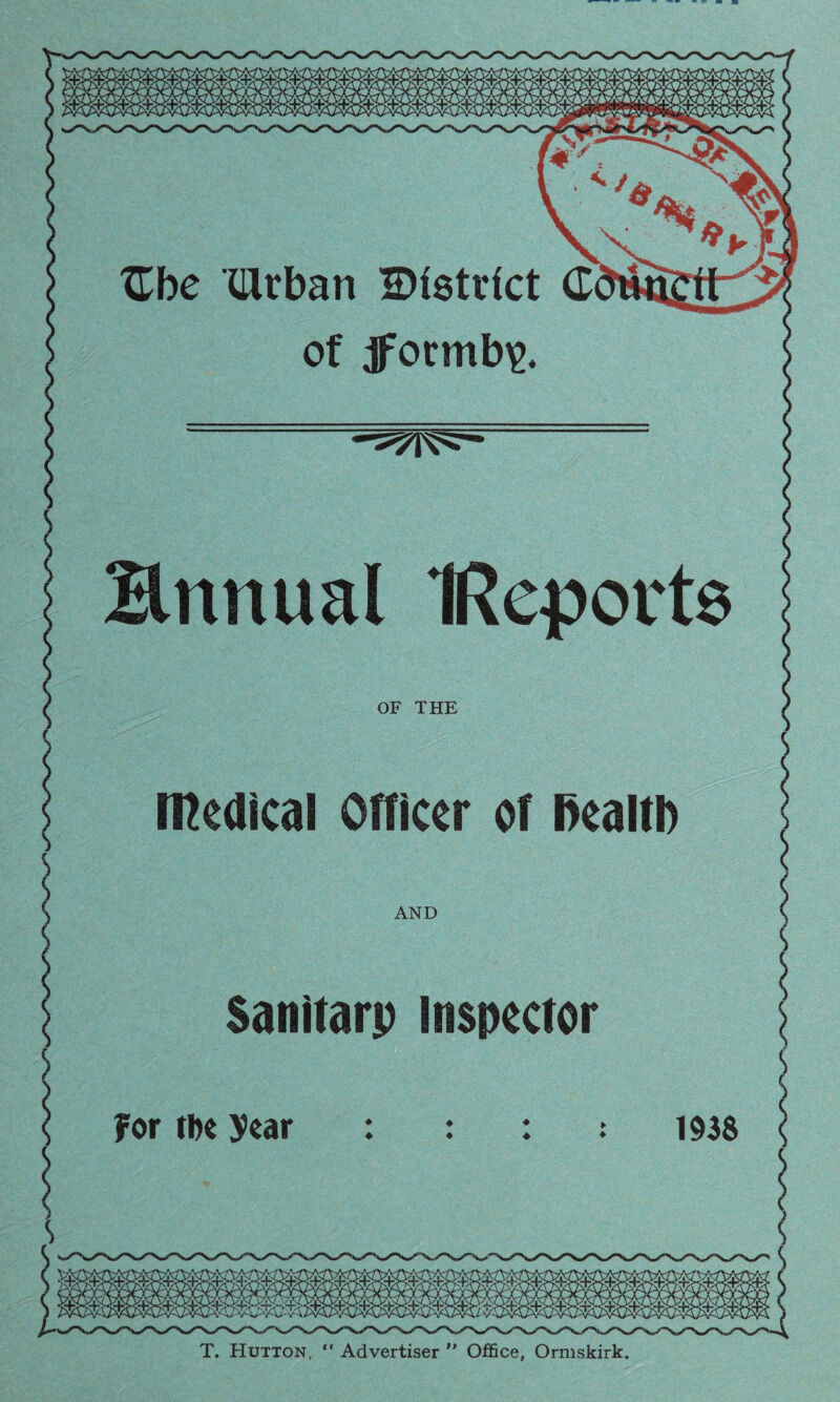 tTbe (Urban Dtstrlct C of jpormb^. AND T. Hutton,  Advertiser ” 0£6ce, Ormskirk.