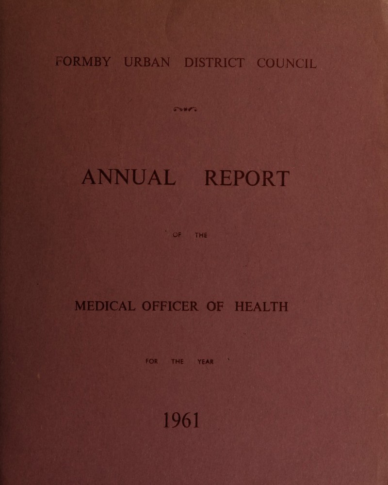 FORMBY URBAN DISTRICT COUNCIL ANNUAL REPORT MEDICAL OFFICER OF HEALTH A