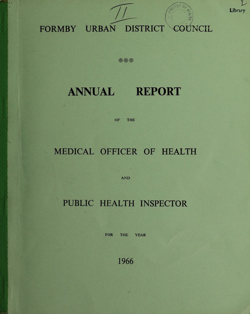 FORMBY URBAN DISTRICT COUNCIL ANNUAL REPORT OF THE MEDICAL OFFICER OF HEALTH AND PUBLIC HEALTH INSPECTOR FOR THE YEAR 1966