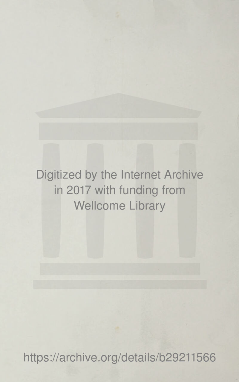 Digitized by the Internet Archive in 2017 with funding from Wellcome Library https://archive.org/details/b29211566