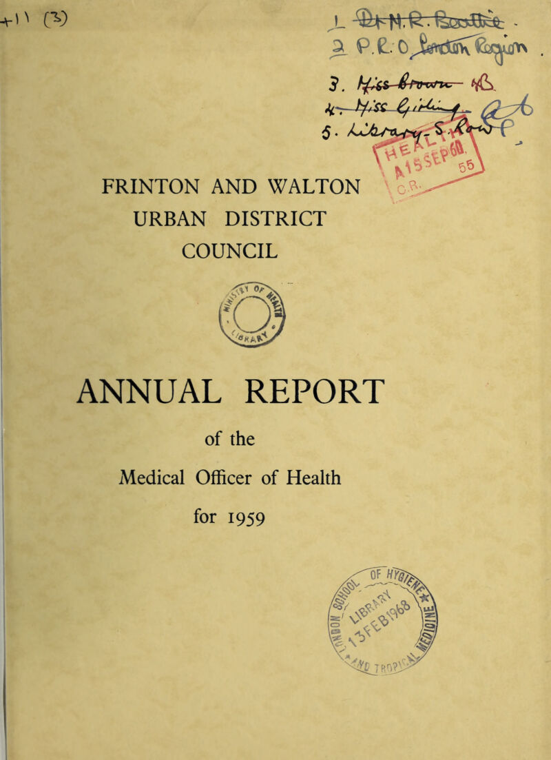 JL - ^ P.C-., FRINTON AND WALTON URBAN DISTRICT COUNCIL ANNUAL REPORT of the Medical Officer of Health for 1959