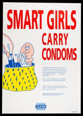 Smart girls carry condoms : Nowadays, when you have sex, you need to protect yourself. Condoms are the only sure way ... / Durex Information Service for Sexual Health.