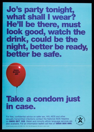 Jo's party tonight, what shall I wear? : He'll be there, must look good, watch the drink, could be the night, better be ready, better be safe : take a condom just in case / Health Education Authority.