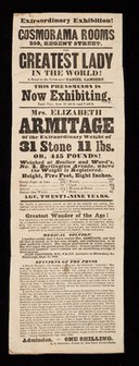 Extraordinary exhibition! : Cosmorama Rooms, 209, Regent Street : the greatest lady in the world! A rival to the celebrated Daniel Lambert ... Mrs. Elizabeth Armitage of the extraordinary weight of 31 stone 11lbs, or 445 pounds.