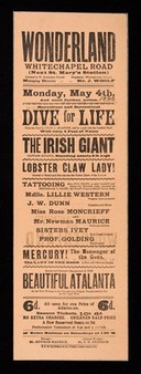 Monday, May 4th, and until further notice : dive for life ... The Irish Giant, Captain Murphy, standing nearly 8ft. high, Lobster Claw Lady ... tattooing ... / Wonderland, Whitechapel Road (next St. Mary's station).