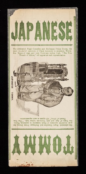 Japanese Tommy : the celebrated negro comedian and burlesque prima donna, the most wonderful specimen of black humanity in existence, thirty-five years of age, and only thirty-six inches high, "The Tom Thumb of Africa", will appear at each presentation.