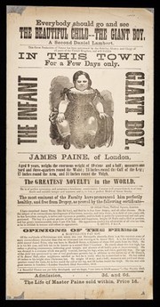 Everybody should go and see the beautiful child -- the giant boy, a second Daniel Lambert ... : James Paine, of London, aged 9 years, weighs the enormous weight of 19 stone and a half ...