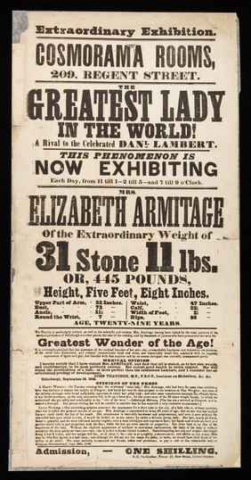 Extraordinary exhibition : Cosmorama Rooms, 290, Regent Street : The greatest lady in the world! A rival to the celebrated Daniel Lambert. This phenomen is now exhibiting each day, from 11 1-2 till 5-and 7 till 9 o'clock : Mrs. Elizabeth Armitage of the extraordinary weight of 31 stone 11 lbs. or, 445 pounds ... / Cosmorama Rooms.