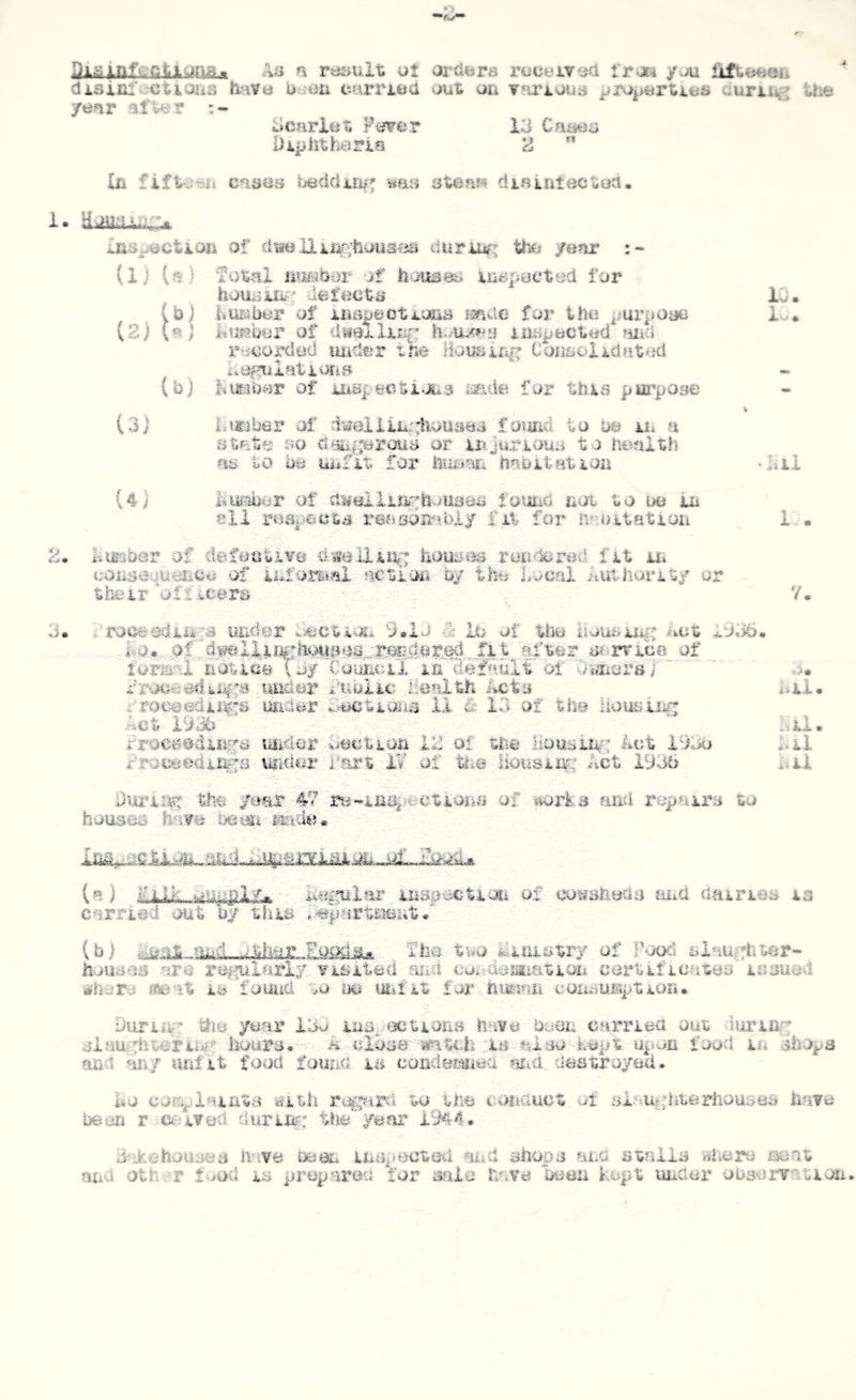 Di^lafcGtiurtB.. n resnilti ot arciera rmevffsH dir>iii!%:Ctiaii3 Havti Uv;aii e^iwrmd out; an Tariaja i^r^ip^rtkeB aurtiig the afv«r ;- Scariiit; Ftarer 13 Caasjo Uiphtheria ^ ** Ib fifto-wt ’st&B amm disinfao^fjti, i. in^u^clkiM of ciiieliii^hiitiiiiss duraJifr to /ear :- (ij (^) fotial BtMhisr of topoeted fur houtjUfe: tl«sfe€ts l»iistor''of imirnGt-t^mB mile for the purpoae Uvmmir oi itollixir iiii-^pected fiii-O ro€orded imder the Hotifiiiig- CaiiBuIidMt^fd (d) holder of sade for this pm^potm iZ) ih) ) lu. x* (3) (4} himb&v af dsailiii;;lio'ua«ii fa^aid to he ja* a Btate so dmgertMd or iii.Juriouo to tealth m to b& liBfit for toOitatiaa BtMMir of tmmA aoi %o m 'ux all respesha r€O0oii?:ti?i/ fit for iitoiitatioii ‘lai i,. 2, liissb^r of ci«e,lli.ivr houses rouxferwcl fit u* uanseyu^eo of fiCtioo oy the Local Autliorit/ or thctr' 3* imcler 9 •13 & io uf to housMiit lo. after sn^mce of loria-'l hotics^ (oy CouEeil om iefadlt or''Crsmoi*s / imdsir i''uuiic: health lost a imaer ftsctioim IX & 13 of %hm liouaijig Let 1» ' froe##diugs uBdcir ^joctiou of to liousiii; Let i93o froceedit^a \miur IS of Esmsii^: Act 1936 V. hiX • 111.1, ..u iUi Dwiis^ to rii-4iM|'*#ettoEs of ^rks ai^i repairs to houses mmi mM» (a) filii. ifc%4s€ti.<«i of tjowaiieos m^xX diiirias ts carried out by tlus .,'epa‘rtsM>iit3 lb) two Eisistry of Food siaugfeter- hoasos ^ire re^mlarly Yisiteci aiisi cuit-aeimati«>i oertificates issued »hora i^at. is fauuci ;i.o m imtkX for hiMiafi coifemiiptiOE, ouriif^ ^10 ^ar i3o .isopactiOEs umu UaCE camea out Xurtir^ siaughterto toia^s, - &-XiXo3emtcl:i as i^Xso kept ^ipoa food la shops as-i an/ uiifit focKi fauna is condfifeiioo iieatra/e4. ho coFvX^anta ^itfe w tte cionauct of sXaufpiieriioiisiJS terra bean r xeuvud duriii?: tnte/ear i9l4. 3-:.kohoui?es hive Uiif^^ectod Biid shops and stalls ttoro ^ot ana otte r f^^od is proparoa for saie tewo been kept under ooserratim..