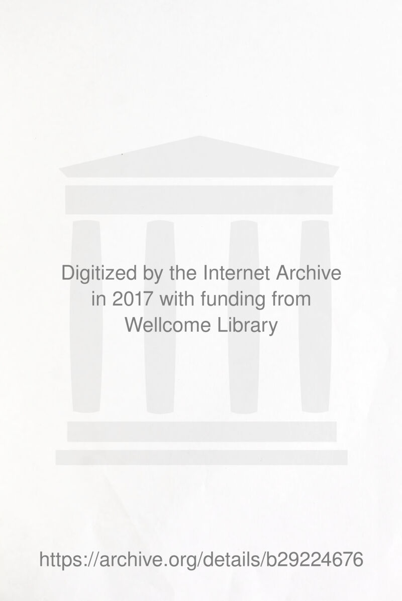 Digitized by the Internet Archive in 2017 with funding from Wellcome Library https://archive.org/details/b29224676