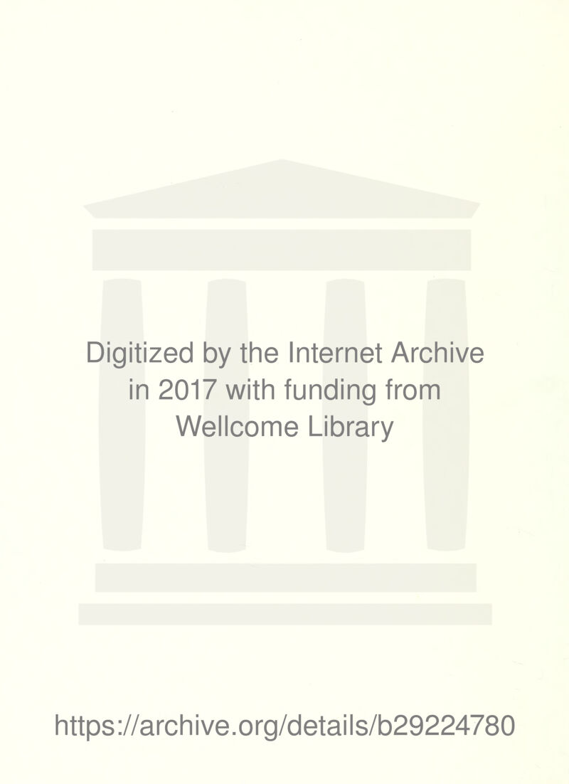Digitized by the Internet Archive in 2017 with funding from Wellcome Library https://archive.org/details/b29224780