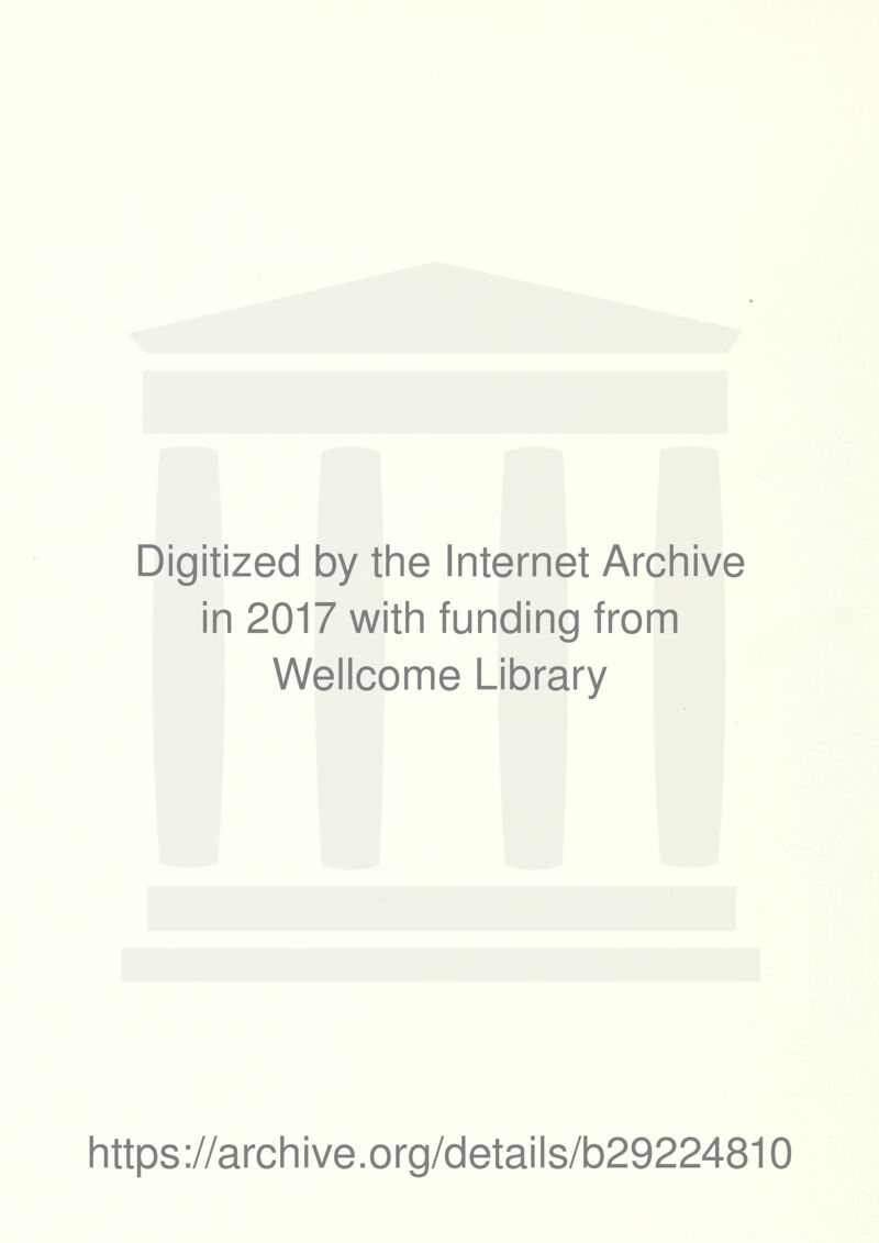 Digitized by the Internet Archive in 2017 with funding from Wellcome Library https://archive.org/details/b29224810