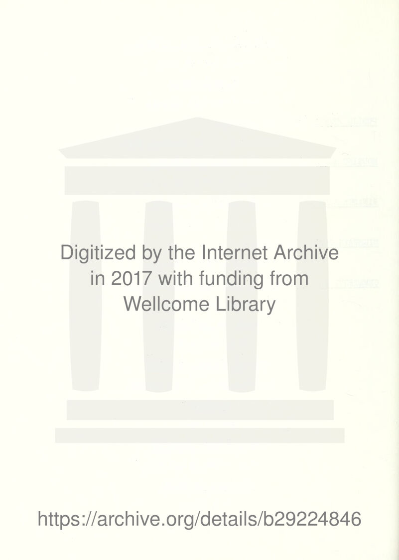 Digitized by the Internet Archive in 2017 with funding from Wellcome Library https://archive.org/details/b29224846