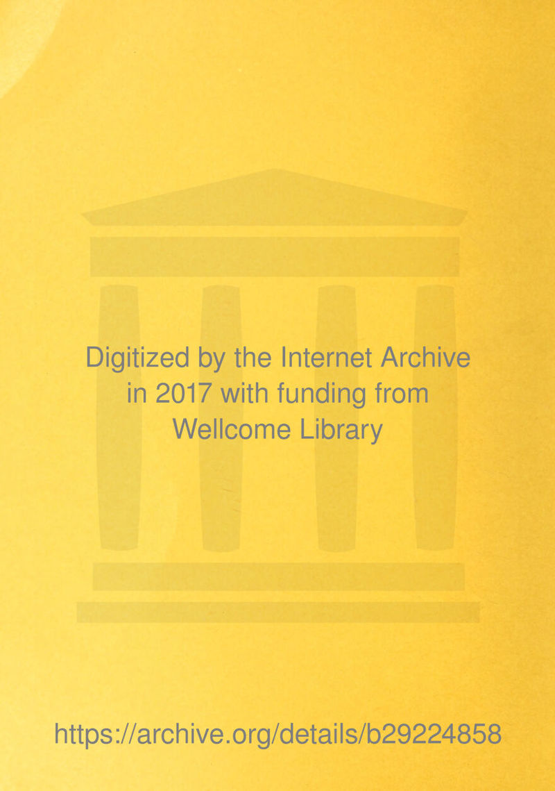 Digitized by the Internet Archive in 2017 with funding from Wellcome Library https://archive.org/details/b29224858