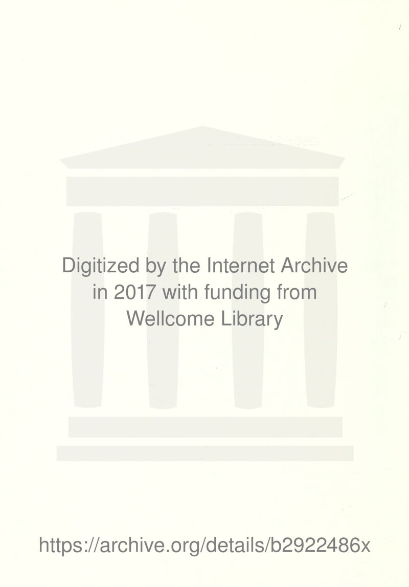 Digitized by the Internet Archive in 2017 with funding from Wellcome Library https://archive.org/details/b2922486x