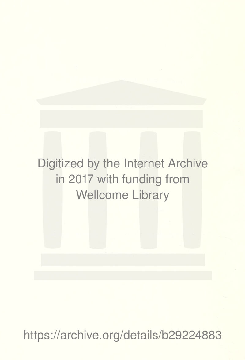 Digitized by the Internet Archive in 2017 with funding from Wellcome Library https://archive.org/details/b29224883