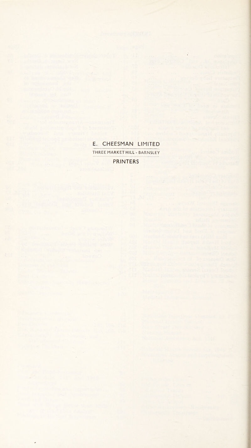 E. CHEESMAN LIMITED THREE MARKET HILL - BARNSLEY PRINTERS