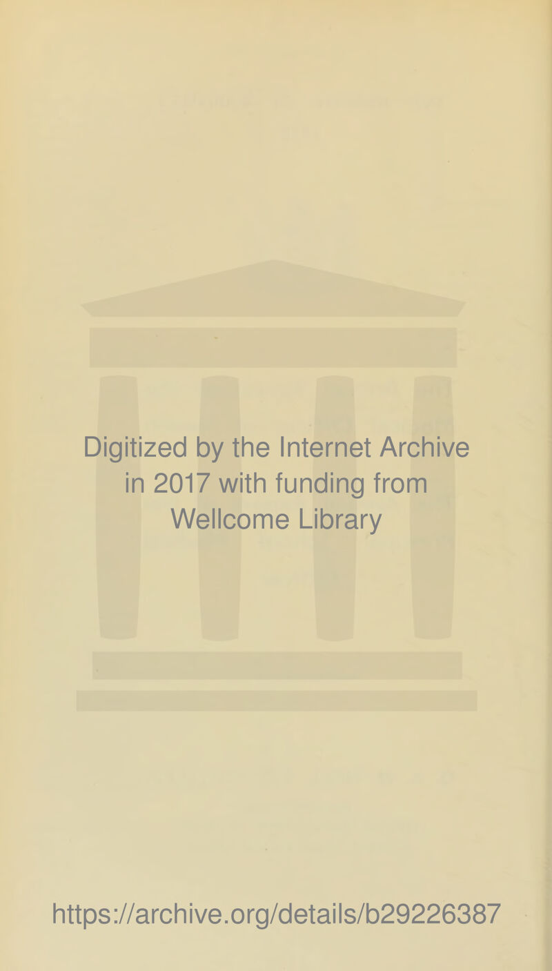 Digitized by the Internet Archive in 2017 with funding from Wellcome Library https://archive.org/details/b29226387