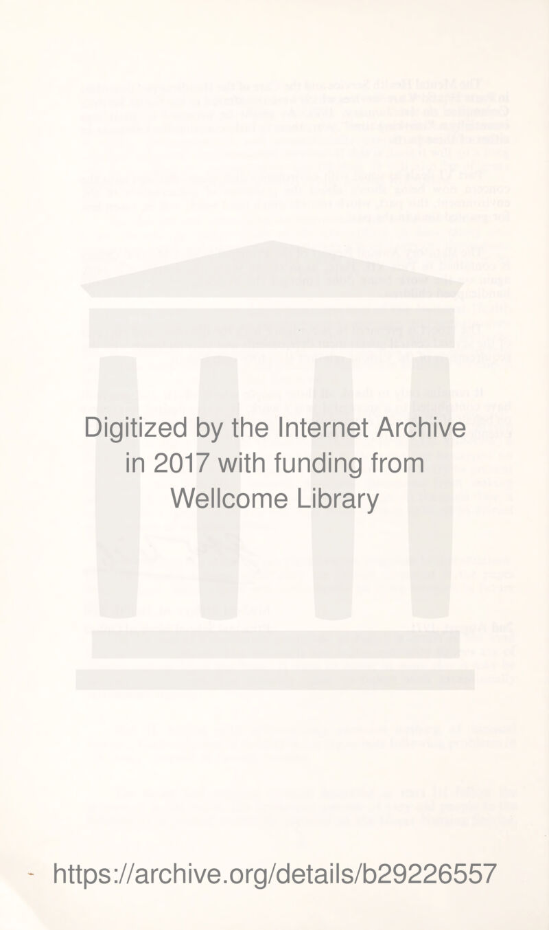 Digitized by the Internet Archive in 2017 with funding from Wellcome Library https://archive.org/details/b29226557
