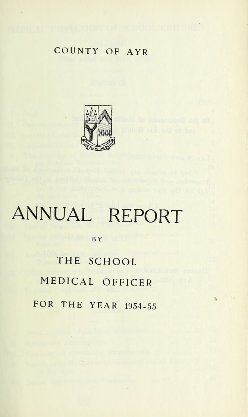 ANNUAL REPORT BY the school medical officer FOR THE YEAR 1954-55