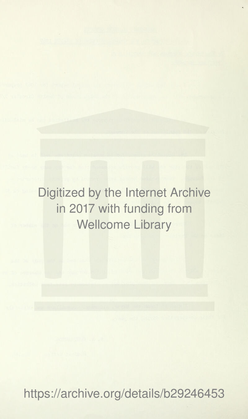 Digitized by the Internet Archive in 2017 with funding from Wellcome Library https://archive.org/details/b29246453