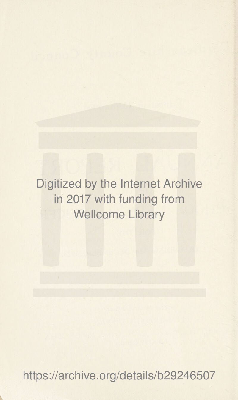 Digitized by the Internet Archive in 2017 with funding from Wellcome Library https://archive.org/details/b29246507