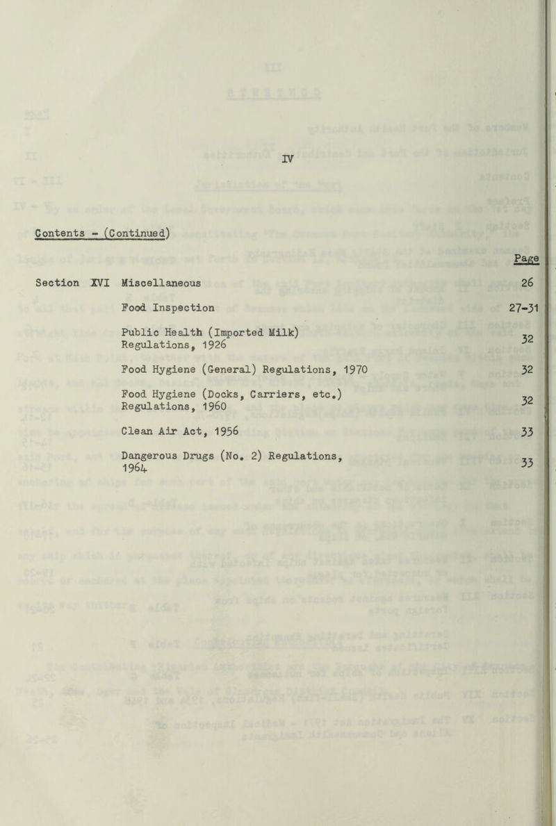 17 Contents - (Continued) Section XVI Miscellaneous Food Inspection Public Health (imported Milk) Regulations, 1926 Pood Hygiene (General) Regulations, 1970 Pood Hygiene (Docks, Carriers, etc,) Regulations, I960 Clean Air Act, 1956 Dangerous Drugs (No, 2) Regulations, 196Z^ Page 26 27-31 32 32 32 33 33