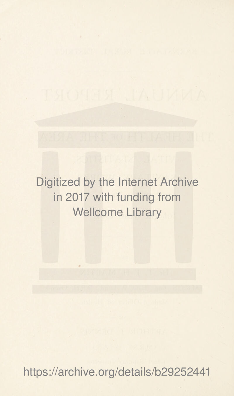Digitized by the Internet Archive in 2017 with funding from Wellcome Library https://archive.org/details/b29252441