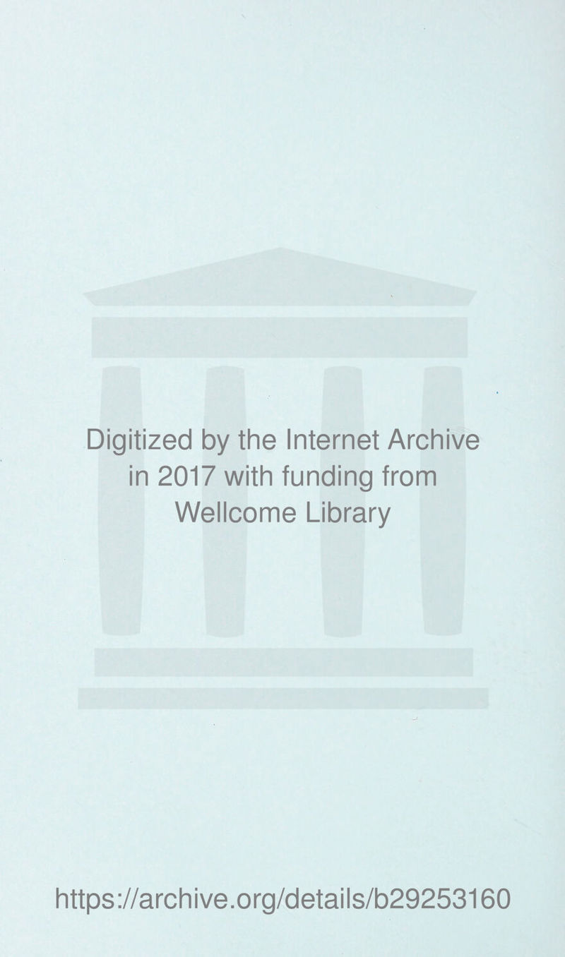 Digitized by the Internet Archive in 2017 with funding from Wellcome Library https://archive.org/details/b29253160