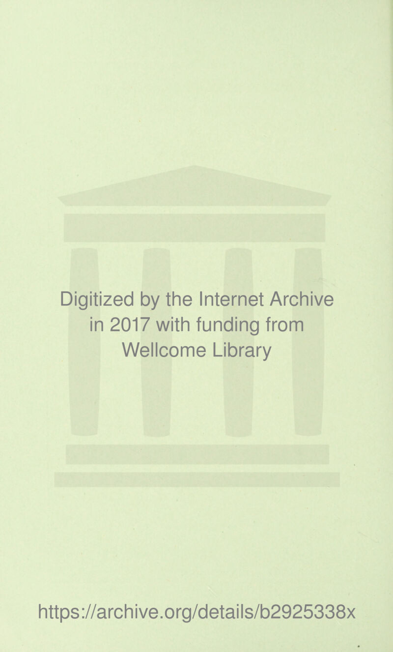 Digitized by the Internet Archive in 2017 with funding from Wellcome Library https://archive.org/details/b2925338x
