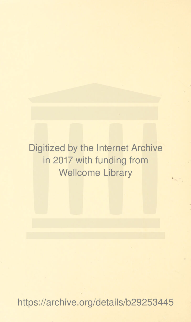 Digitized by the Internet Archive in 2017 with funding from Wellcome Library https://archive.org/details/b29253445