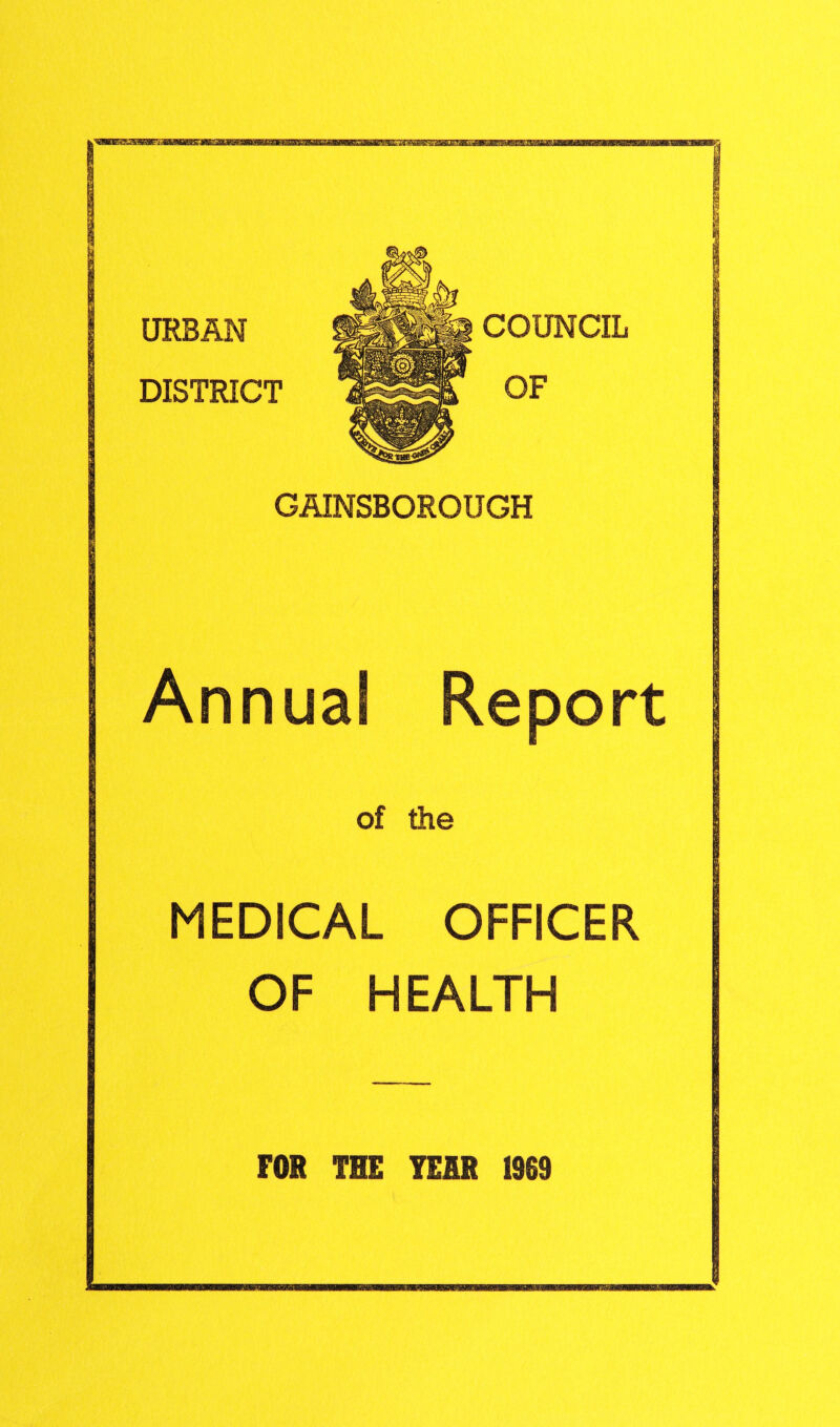 URBAN DISTRICT GAINSBOROUGH Annual Report of the MEDICAL OFFICER OF HEALTH FOR THE TERR 1969