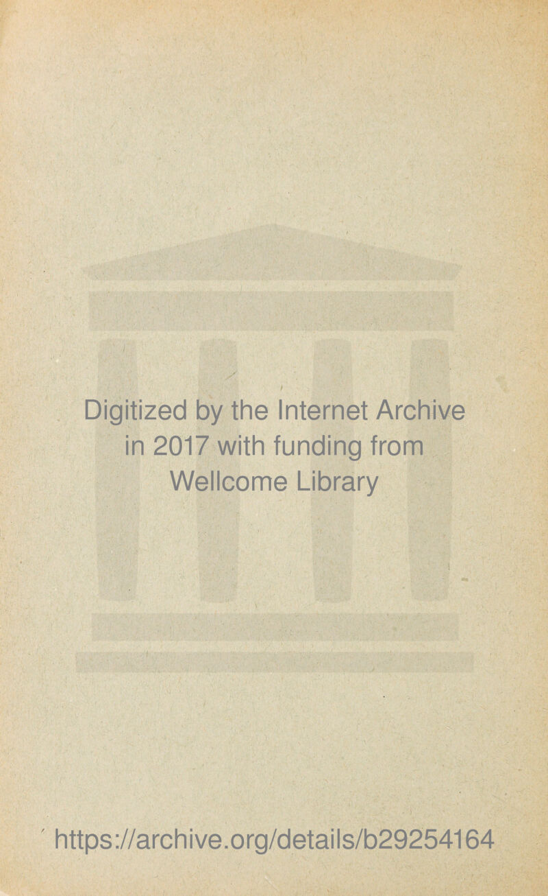 Digitized by the Internet Archive in 2017 with funding from Wellcome Library https://archive.org/details/b29254164