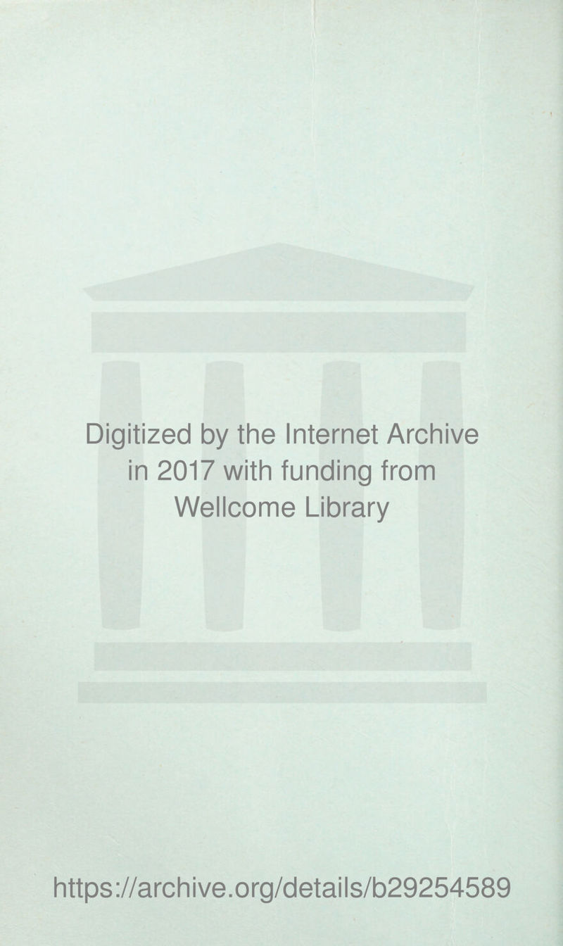 Digitized by the Internet Archive in 2017 with funding from Wellcome Library https://archive.org/details/b29254589