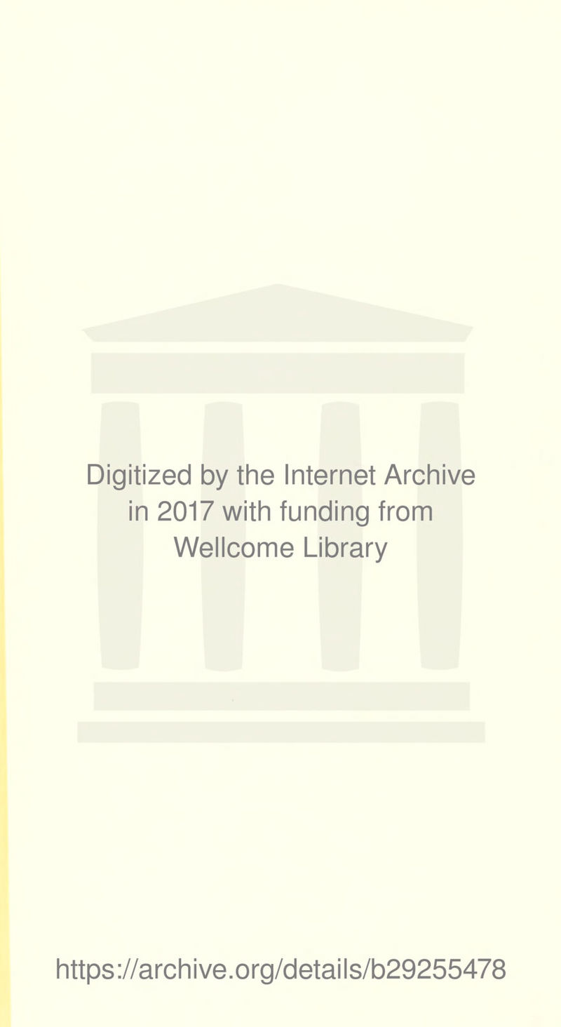 Digitized by the Internet Archive in 2017 with funding from Wellcome Library https://archive.org/details/b29255478