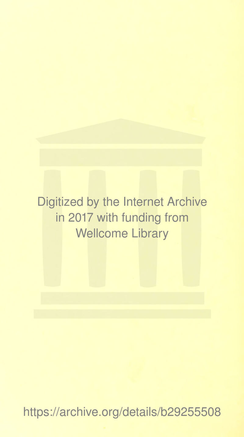 Digitized by the Internet Archive in 2017 with funding from Wellcome Library https://archive.org/details/b29255508