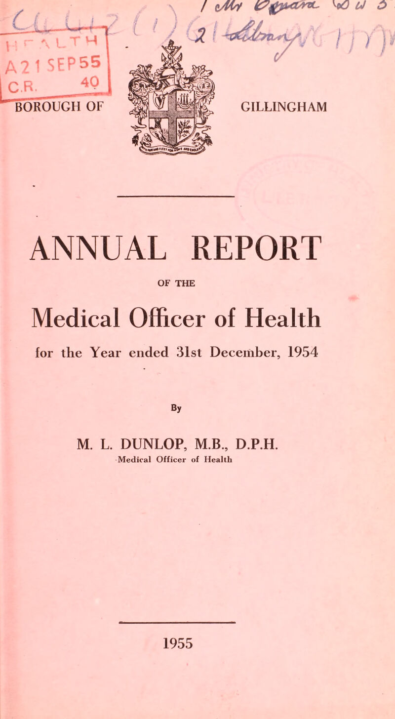ANNUAL REPORT OF THE Medical Officer of Health for the Year ended 31st December, 1954 By M. L. DUNLOP, M.B., D.P.H. Medical Officer of Health 1955